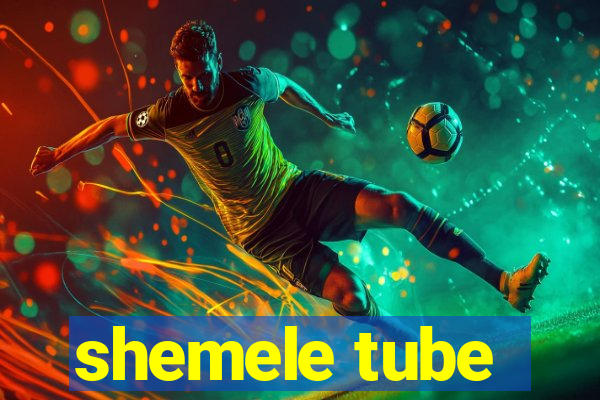 shemele tube